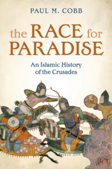 The Race for Paradise : An Islamic History of the Crusades, Hardback The Race for Paradise : An Islamic History of the Crusades, Hardback