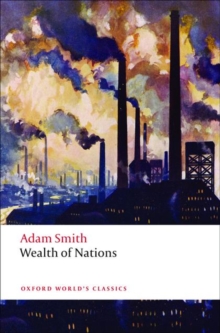 An Inquiry into the Nature and Causes of the Wealth of Nations : A Selected Edition, Paperback Book An Inquiry into the Nature and Causes of the Wealth of Nations : A Selected Edition, Paperback Book