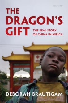 The Dragon's Gift : The Real Story of China in Africa, Hardback Book The Dragon's Gift : The Real Story of China in Africa, Hardback Book
