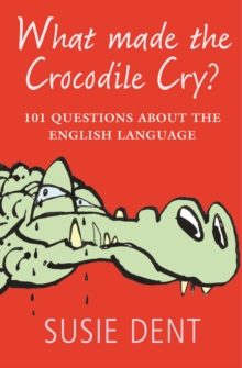 What Made the Crocodile Cry? : 101 Questions About the English Language, Paperback Book What Made the Crocodile Cry? : 101 Questions About the English Language, Paperback Book