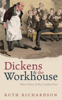 Dickens and the Workhouse : Oliver Twist and the London Poor, Hardback Dickens and the Workhouse : Oliver Twist and the London Poor, Hardback