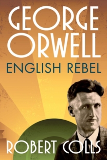 George Orwell : English Rebel, Hardback George Orwell : English Rebel, Hardback
