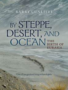 By Steppe, Desert, and Ocean : The Birth of Eurasia, Hardback By Steppe, Desert, and Ocean : The Birth of Eurasia, Hardback