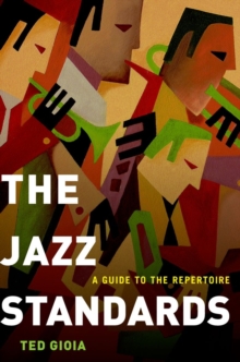 The Jazz Standards : A Guide to the Repertoire, Hardback Book The Jazz Standards : A Guide to the Repertoire, Hardback Book