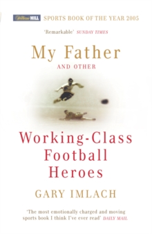 My Father and Other Working Class Football Heroes, Paperback Book My Father and Other Working Class Football Heroes, Paperback Book