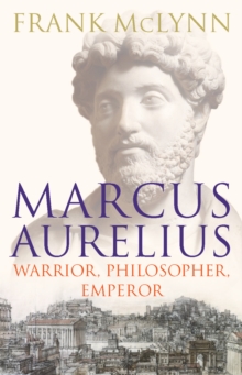 Marcus Aurelius : Warrior, Philosopher, Emperor, Hardback Marcus Aurelius : Warrior, Philosopher, Emperor, Hardback