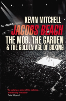 Jacobs Beach : The Mob, the Garden, and the Golden Age of Boxing, Paperback Jacobs Beach : The Mob, the Garden, and the Golden Age of Boxing, Paperback
