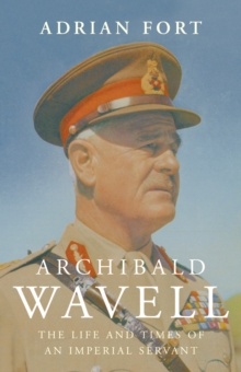 Archibald Wavell : The Life and Times of an Imperial Servant, Hardback Book Archibald Wavell : The Life and Times of an Imperial Servant, Hardback Book
