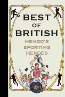 Best of British : Hendo's Sporting Heroes, Hardback Book Best of British : Hendo's Sporting Heroes, Hardback Book