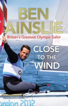 Ben Ainslie: Close to the Wind : Britain's Greatest Olympic Sailor, Paperback Book Ben Ainslie: Close to the Wind : Britain's Greatest Olympic Sailor, Paperback Book