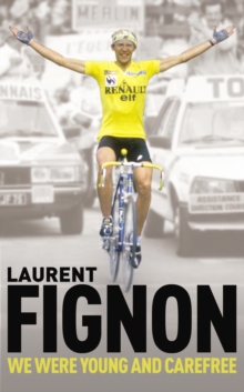We Were Young and Carefree : The Autobiography of Laurent Fignon, Paperback Book We Were Young and Carefree : The Autobiography of Laurent Fignon, Paperback Book