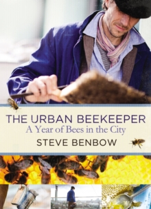 The Urban Beekeeper : A Year of Bees in the City, Hardback Book The Urban Beekeeper : A Year of Bees in the City, Hardback Book