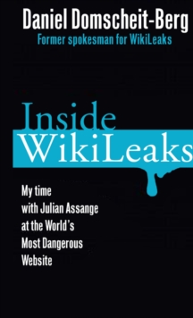 Inside Wikileaks : My Time with Julian Assange at the World's Most Dangerous Website, Paperback Inside Wikileaks : My Time with Julian Assange at the World's Most Dangerous Website, Paperback