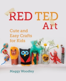 Red Ted Art : Cute and Easy Crafts for Kids, Hardback Book Red Ted Art : Cute and Easy Crafts for Kids, Hardback Book