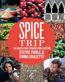 Spice Trip : The Simple Way to Make Food Exciting, Hardback Book Spice Trip : The Simple Way to Make Food Exciting, Hardback Book