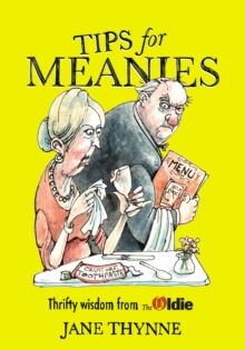 Tips for Meanies : Thrifty Wisdom from the Oldie, Hardback Book Tips for Meanies : Thrifty Wisdom from the Oldie, Hardback Book
