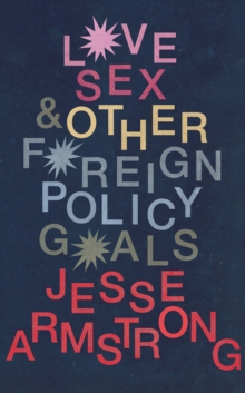 Love, Sex and Other Foreign Policy Goals, Hardback Love, Sex and Other Foreign Policy Goals, Hardback