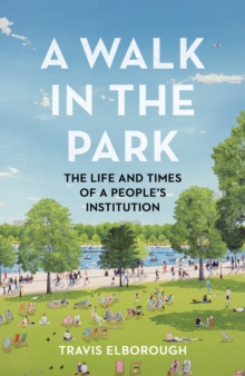 A Walk in the Park : The Life and Times of a People's Institution, Hardback Book A Walk in the Park : The Life and Times of a People's Institution, Hardback Book