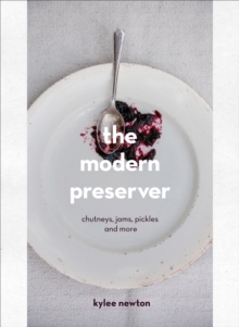 The Modern Preserver : Chutneys, Pickles, Jams and More, Hardback The Modern Preserver : Chutneys, Pickles, Jams and More, Hardback