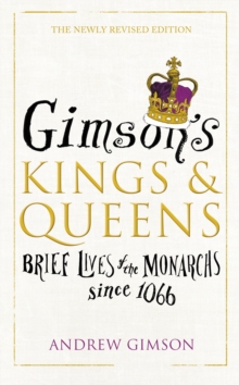 Gimson's Kings and Queens : Brief Lives of the Forty Monarchs Since 1066, Hardback Book Gimson's Kings and Queens : Brief Lives of the Forty Monarchs Since 1066, Hardback Book