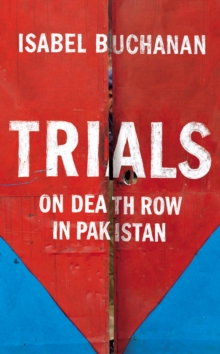 Trials : On Death Row in Pakistan, Hardback Book Trials : On Death Row in Pakistan, Hardback Book