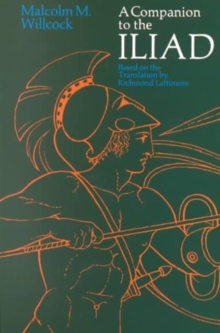 A Companion to the "Iliad" : Based on the Translation by Richard Lattimore, Paperback Book A Companion to the "Iliad" : Based on the Translation by Richard Lattimore, Paperback Book