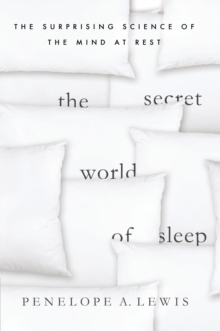 The Secret World of Sleep : The Surprising Science of the Mind at Rest, Hardback Book The Secret World of Sleep : The Surprising Science of the Mind at Rest, Hardback Book