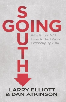 Going South : Why Britain Will Have a Third World Economy by 2014, Paperback Going South : Why Britain Will Have a Third World Economy by 2014, Paperback