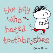 The Boy Who Hated Toothbrushes, Paperback The Boy Who Hated Toothbrushes, Paperback