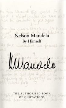 Nelson Mandela by Himself : The Authorised Book of Quotations, Hardback Nelson Mandela by Himself : The Authorised Book of Quotations, Hardback