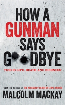 How a Gunman Says Goodbye : The Glasgow Trilogy Book 2, Hardback Book How a Gunman Says Goodbye : The Glasgow Trilogy Book 2, Hardback Book