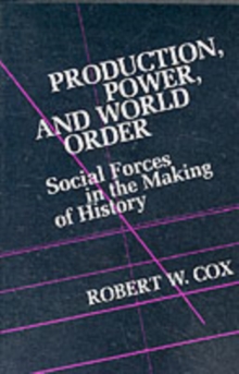 Production Power and World Order : Social Forces in the Making of History, Paperback Book Production Power and World Order : Social Forces in the Making of History, Paperback Book