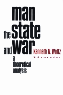 Man, the State, and War : A Theoretical Analysis, Paperback Book Man, the State, and War : A Theoretical Analysis, Paperback Book