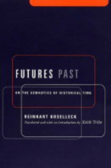 Futures Past : On the Semantics of Historical Time, Paperback Book Futures Past : On the Semantics of Historical Time, Paperback Book