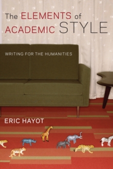 The Elements of Academic Style : Writing for the Humanities, Paperback The Elements of Academic Style : Writing for the Humanities, Paperback