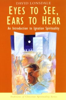 Eyes to See, Ears to Hear : Introduction to Ignatian Spirituality, Paperback Book Eyes to See, Ears to Hear : Introduction to Ignatian Spirituality, Paperback Book