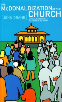 The McDonaldization of the Church : Spirituality, Creativity and the Future of the Church, Paperback Book The McDonaldization of the Church : Spirituality, Creativity and the Future of the Church, Paperback Book