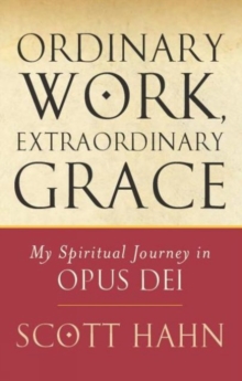 Ordinary Work, Extraordinary Grace : My Spiritual Journey in Opus Dei, Paperback Book Ordinary Work, Extraordinary Grace : My Spiritual Journey in Opus Dei, Paperback Book