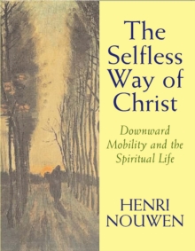 The Selfless Way of Christ : Downward Mobility and the Spiritual Life, Paperback Book The Selfless Way of Christ : Downward Mobility and the Spiritual Life, Paperback Book