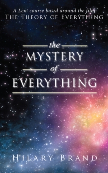 The Mystery of Everything : A Lent Course Based Around the Film the Theory of Everything, Paperback The Mystery of Everything : A Lent Course Based Around the Film the Theory of Everything, Paperback