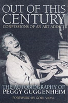 Out of This Century : The Autobiography of Peggy Guggenheim, Paperback Out of This Century : The Autobiography of Peggy Guggenheim, Paperback