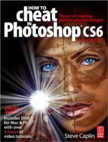 How to Cheat in Photoshop CS6 : The art of creating realistic photomontages, Paperback Book How to Cheat in Photoshop CS6 : The art of creating realistic photomontages, Paperback Book