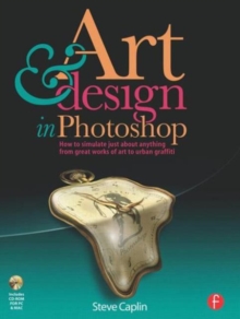 Art and Design in Photoshop : How to Simulate Just About Anything from Great Works of Art to Urban Graffiti, Paperback Book Art and Design in Photoshop : How to Simulate Just About Anything from Great Works of Art to Urban Graffiti, Paperback Book