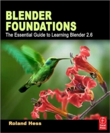 Blender Foundations : The Essential Guide to Learning Blender 2.6, Paperback Book Blender Foundations : The Essential Guide to Learning Blender 2.6, Paperback Book