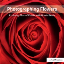 Photographing Flowers : Exploring Macro Worlds with Harold Davis, Paperback Book Photographing Flowers : Exploring Macro Worlds with Harold Davis, Paperback Book