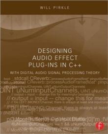 Designing Audio Effect Plug-Ins in C++ : With Digital Audio Signal Processing Theory, Paperback Book Designing Audio Effect Plug-Ins in C++ : With Digital Audio Signal Processing Theory, Paperback Book