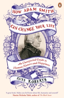 How Adam Smith Can Change Your Life : An Unexpected Guide to Human Nature and Happiness, Paperback Book How Adam Smith Can Change Your Life : An Unexpected Guide to Human Nature and Happiness, Paperback Book