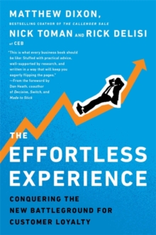 The Effortless Experience : Conquering the New Battleground for Customer Loyalty, Paperback Book The Effortless Experience : Conquering the New Battleground for Customer Loyalty, Paperback Book