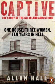 Captive : One House, Three Women and Ten Years in Hell, Paperback Book Captive : One House, Three Women and Ten Years in Hell, Paperback Book