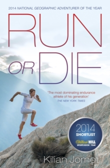 Run or Die : The Inspirational Memoir of the World's Greatest Ultra-Runner, Paperback Run or Die : The Inspirational Memoir of the World's Greatest Ultra-Runner, Paperback